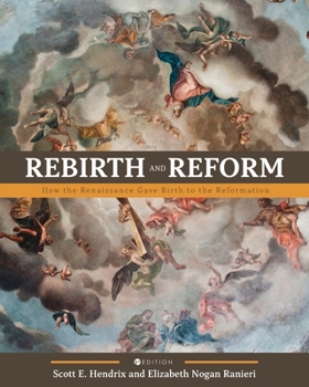 Paperback Rebirth and Reform: How the Renaissance Gave Birth to the Reformation Book