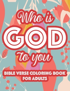 Paperback Who Is God To You Bible Verse Coloring Book For Adults: Christian Inspirational Coloring Book For Women, Coloring Pages For Stress Relief and Relaxati Book