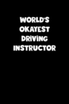 World's Okayest Driving Instructor Notebook - Driving Instructor Diary - Driving Instructor Journal - Funny Gift for Driving Instructor: Medium ... Diary, 110 page, Lined, 6x9 (15.2 x 22.9 cm)