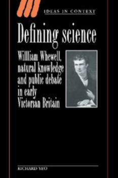 Hardcover Defining Science: William Whewell, Natural Knowledge and Public Debate in Early Victorian Britain Book