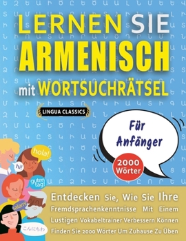Paperback LERNEN SIE ARMENISCH MIT WORTSUCHRÄTSEL FÜR ANFÄNGER - Entdecken Sie, Wie Sie Ihre Fremdsprachenkenntnisse Mit Einem Lustigen Vokabeltrainer Verbesser [German] Book