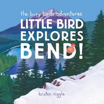 Hardcover The Busy Birds Adventures: Little Bird Explores Bend! Book