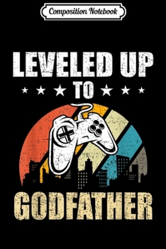 Composition Notebook: Leveled up to Godfather Funny Video Gamer Gaming Gift  Journal/Notebook Blank Lined Ruled 6x9 100 Pages
