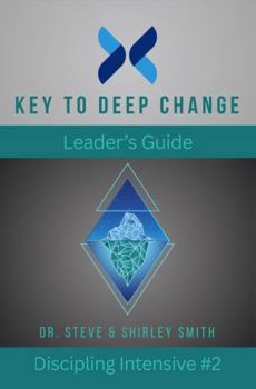 Key to Deep Change Leader's Guide: Discipling Intensive #2