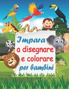 Paperback Impara a disegnare e colorare per bambini: libro come disegnare e colorare passo dopo passo per bambini [Italian] Book