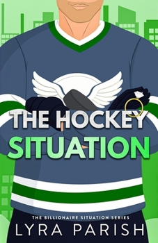 The Hockey Situation: an enemies to lovers, ex’s brother, enemies to lovers hockey romance (Billionaire Situation) - Book #6 of the Billionaire Situation