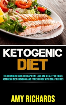 Paperback Ketogenic Diet: The Beginners Guide for Rapid Fat Loss and Vitality (Ultimate Ketogenic Diet Cookbook and Fitness Guide With Great Rec Book