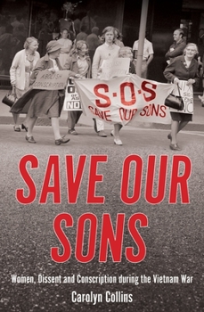 Paperback Save Our Sons: Women, Dissent and Conscription During the Vietnam War Book