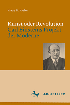 Kunst oder Revolution: Carl Einsteins Projekt der Moderne (German Edition)