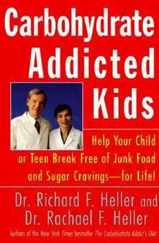 Paperback Carbohydrate-Addicted Kids: Help Your Child or Teen Break Free of Junk Food and Sugar Cravings--For Life! Book