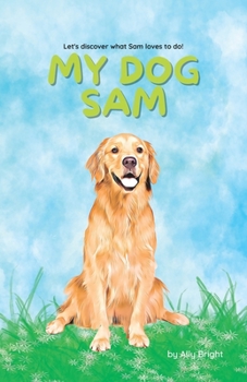 Paperback My Dog Sam: Let's discover what Sam loves to do! Book