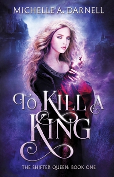 To Kill a King: The Shifter Queen: Book 1