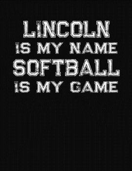 Paperback Lincoln Is My Name Softball Is My Game: Softball Themed College Ruled Compostion Notebook - Personalized Gift for Lincoln Book