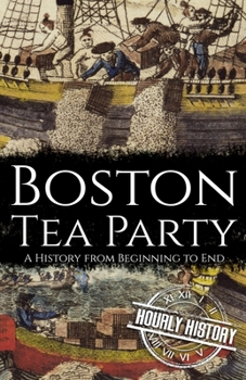 Paperback Boston Tea Party: A History from Beginning to End Book