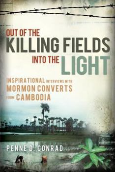 Paperback Out of the Killing Fields Into the Light: Inspirational Interviews with Mormon Converts from Cambodia Book