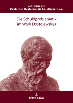 Die Schuldproblematik im Werk Dostojewskijs (Jahrbuch der Deutschen Dostojewskij-Gesellschaft, 30) (German Edition)
