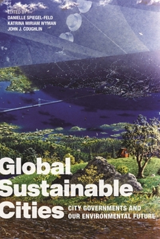 Hardcover Global Sustainable Cities: City Governments and Our Environmental Future Book