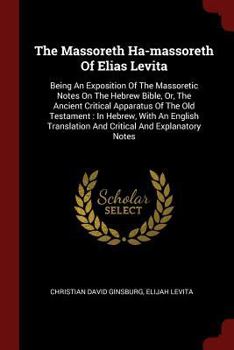 Paperback The Massoreth Ha-massoreth Of Elias Levita: Being An Exposition Of The Massoretic Notes On The Hebrew Bible, Or, The Ancient Critical Apparatus Of The Book