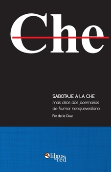 Paperback Sabotaje a la che mas otros dos poemarios de humor neoquevediano [Spanish] Book
