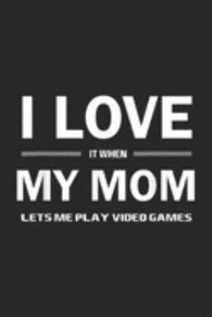 I Love It When My Mom Lets Me Play Video Games: I Love It When My Mom Lets Me Play Video Games Gift Journal/Notebook Blank Lined Ruled 6x9 100 Pages