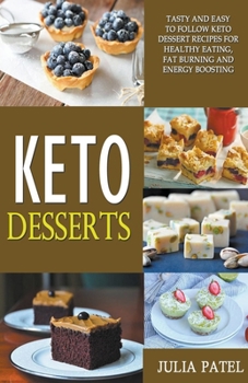 Paperback Keto Desserts: Tasty and Easy to Follow Keto Dessert Recipes for Healthy Eating, Fat Burning and Energy Boosting Book