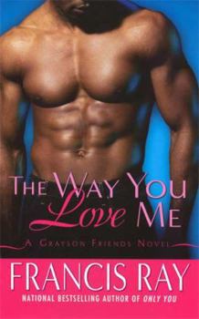 The Way You Love Me - Book #1 of the Grayson Friends