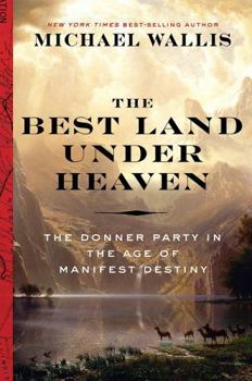 Hardcover The Best Land Under Heaven: The Donner Party in the Age of Manifest Destiny Book