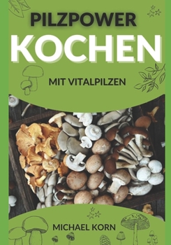 Paperback Pilzpower in der Küche: Kochen mit Vitalpilzen [German] Book