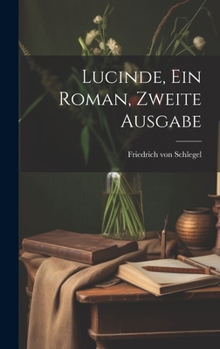 Hardcover Lucinde, ein Roman, Zweite Ausgabe [German] Book