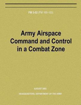 Paperback Army Airspace Command and Control in a Combat Zone (FM 3-52) Book