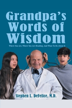 Paperback Grandpa's Words of Wisdom: Where You Are, Where You'Re Heading, and What to Do About It Book