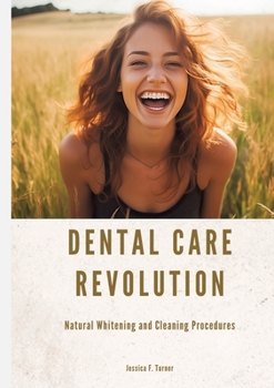 Paperback Dental Care Revolution: Natural Whitening and Cleaning Procedures Book