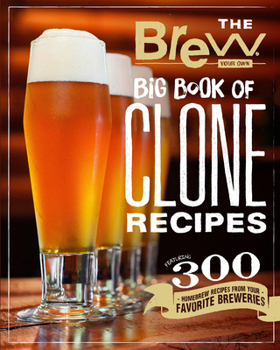 Paperback The Brew Your Own Big Book of Clone Recipes: Featuring 300 Homebrew Recipes from Your Favorite Breweries Book