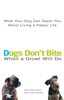 Paperback Dogs Don't Bite When a Growl Will Do: What Your Dog Can Teach You about Living a Happy Life Book