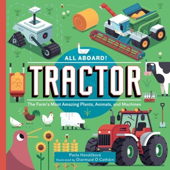 Hardcover All Aboard! Tractor: The Farm's Most Amazing Plants, Animals, and Machines Book