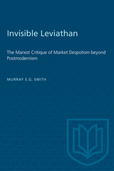 Paperback Invisible Leviathan: The Marxist Critique of Market Despotism beyond Postmodernism Book