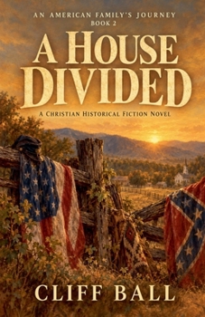A House Divided: A Christian Historical Fiction Novel (An American Family's Journey: A Christian Historical Fiction)