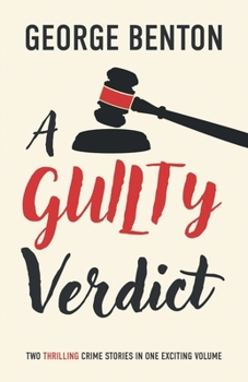 A Guilty Verdict: Two Thrilling Crime Stories in One Exciting Volume