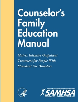 Counselor's Family Education Manual: Matrix Intensive Outpatient Treatment for People With Stimulant Use Disorders