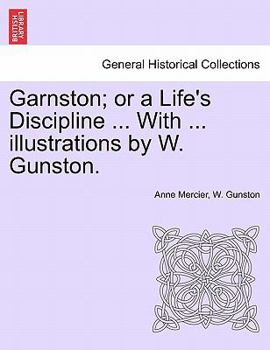 Paperback Garnston; Or a Life's Discipline ... with ... Illustrations by W. Gunston. Book