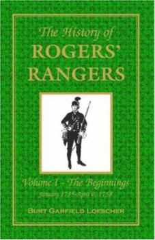 Paperback The History of Rogers' Rangers: Vol. I: The Beginnings, January 1755-April 6, 1758 Book