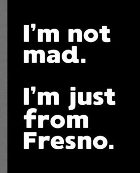 Paperback I'm not mad. I'm just from Fresno.: A Fun Composition Book for a Native Fresno, CA Resident and Sports Fan Book
