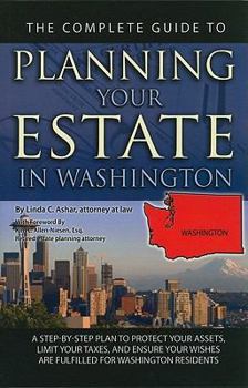 Paperback The Complete Guide to Planning Your Estate in Washington: A Step-By-Step Plan to Protect Your Assets, Limit Your Taxes, and Ensure Your Wishes Are Ful Book