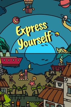 Express Yourself: Art is inside you; Express Your Self – Art Journal for Kids, Self Development, Personal Growth Workbook xpress Yourself – A Daily Self Development Journal /Planner/ Notebook for Kids