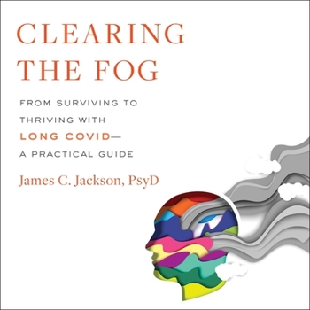 Audio CD Clearing the Fog: From Surviving to Thriving with Long Covid--A Practical Guide Book