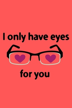 Paperback I Only Have Eyes For You: A Best Designed Valentine Notebook For Gift Your Mates. Book