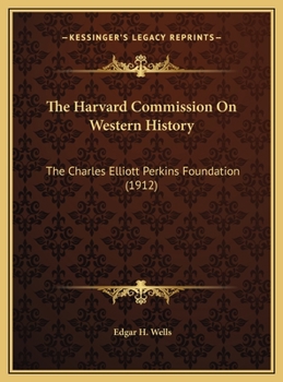 The Harvard Commission On Western History: The Charles Elliott Perkins Foundation