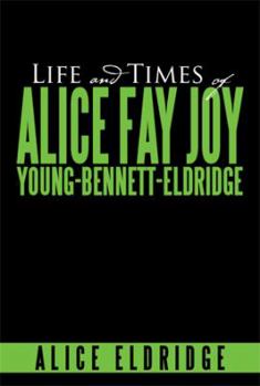Paperback Life and Times of Alice Fay Joy Young-Bennett-Eldridge Book