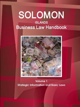 Paperback Solomon Islands Business Law Handbook Volume 1 Strategic Information and Basic Laws Book