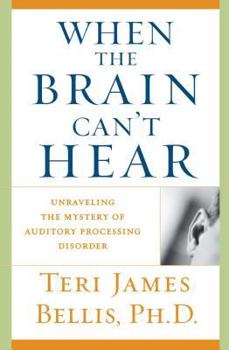 Paperback When the Brain Can't Hear: Unraveling the Mystery of Auditory Processing Disorder Book